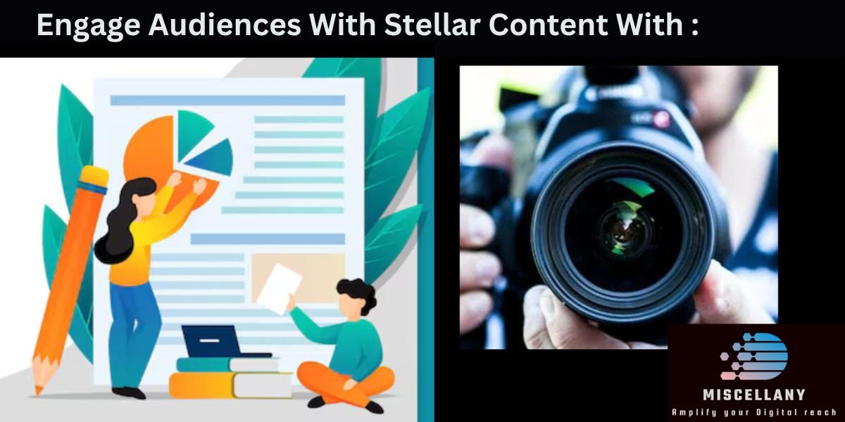 Engage Audiences With Stellar Content With